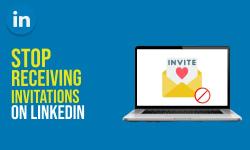 How to Stop Receiving LinkedIn Invitations